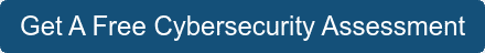 Get A Free Cybersecurity Assessment