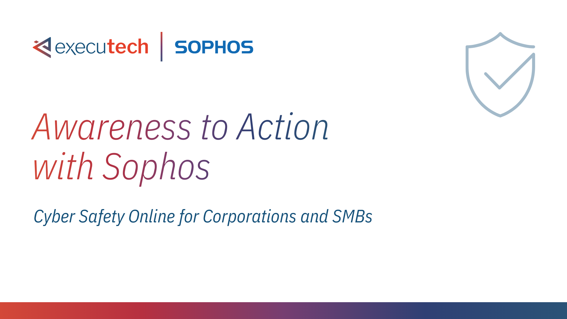 Awareness to Action with Sophos